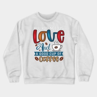 All you need is Coffee Crewneck Sweatshirt